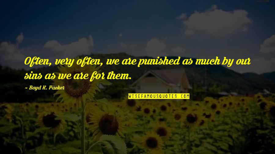 Personalizing Wood Quotes By Boyd K. Packer: Often, very often, we are punished as much