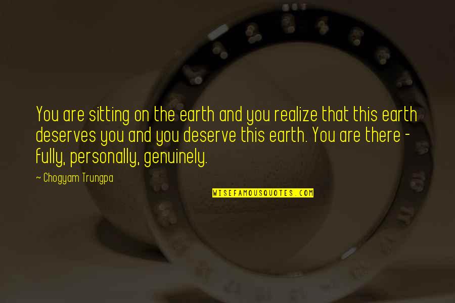 Personally Quotes By Chogyam Trungpa: You are sitting on the earth and you