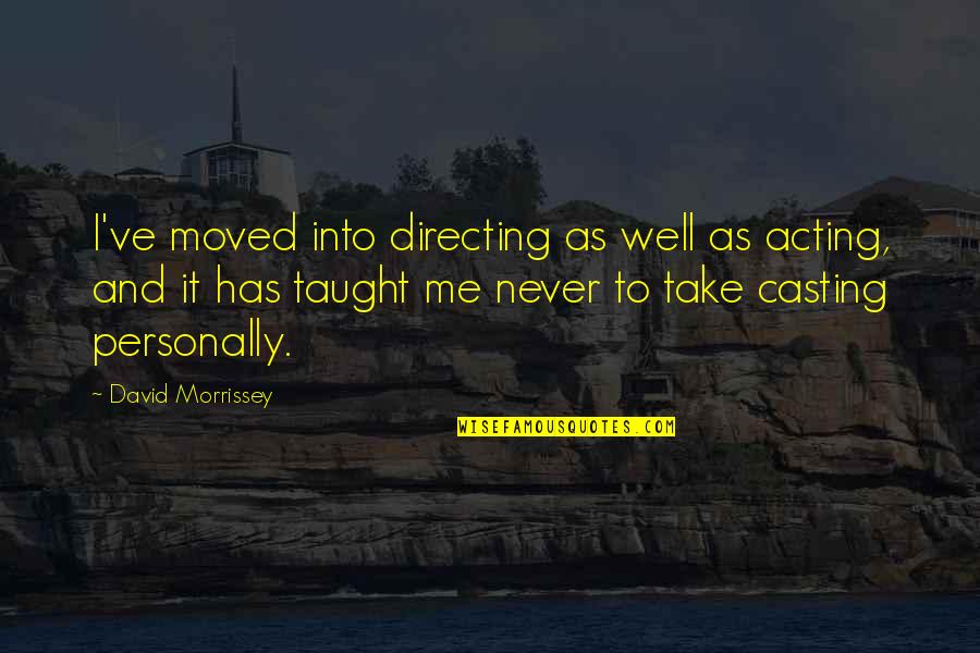 Personally Quotes By David Morrissey: I've moved into directing as well as acting,