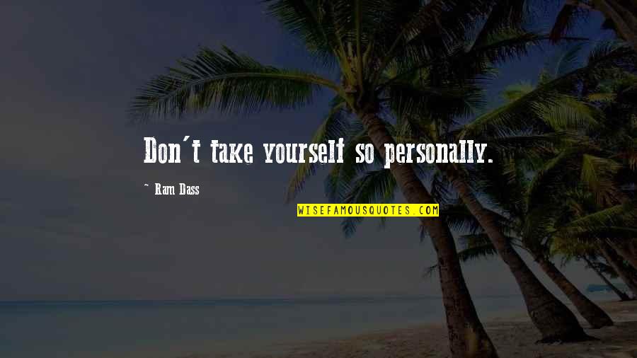 Personally Quotes By Ram Dass: Don't take yourself so personally.