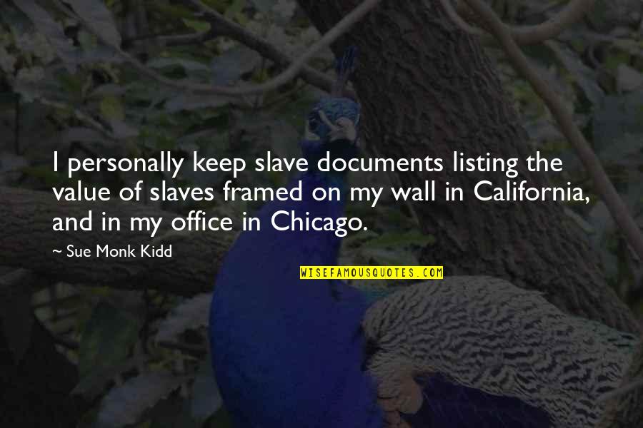 Personally Quotes By Sue Monk Kidd: I personally keep slave documents listing the value