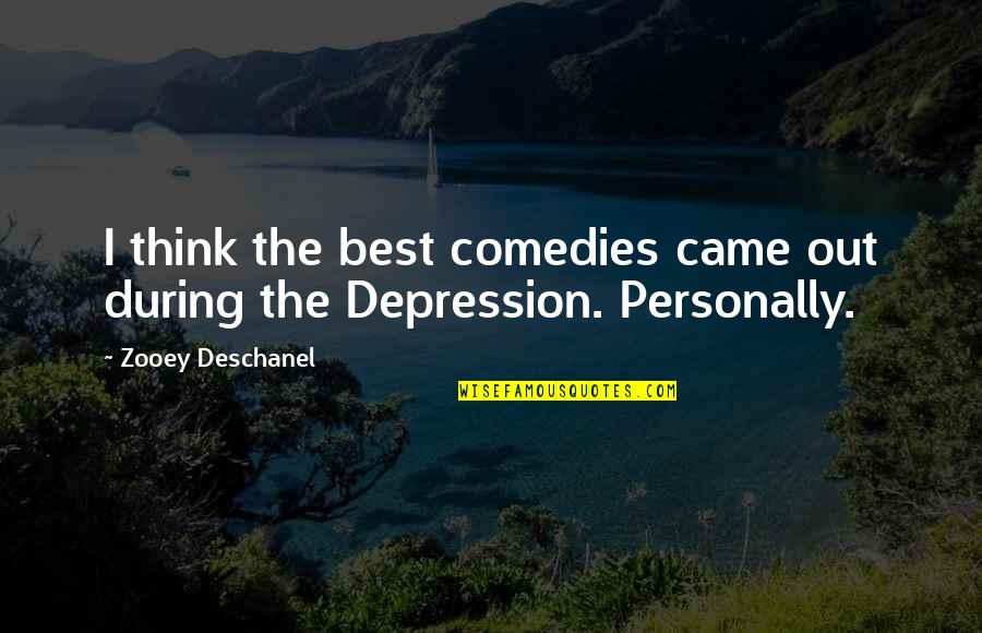 Personally Quotes By Zooey Deschanel: I think the best comedies came out during