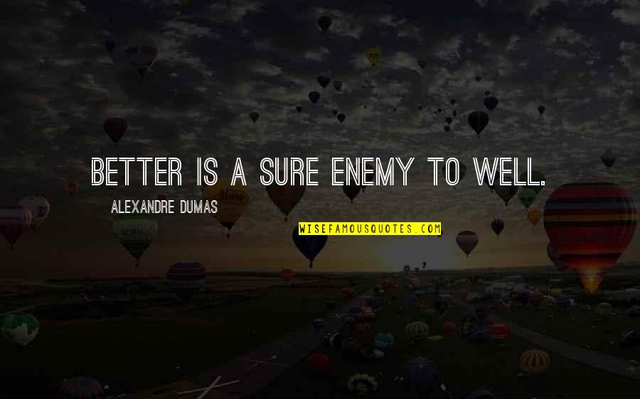 Personalty Real Estate Quotes By Alexandre Dumas: better is a sure enemy to well.