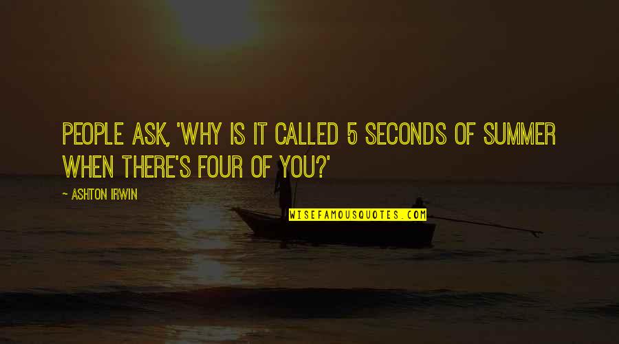Personas Con Quotes By Ashton Irwin: People ask, 'Why is it called 5 Seconds
