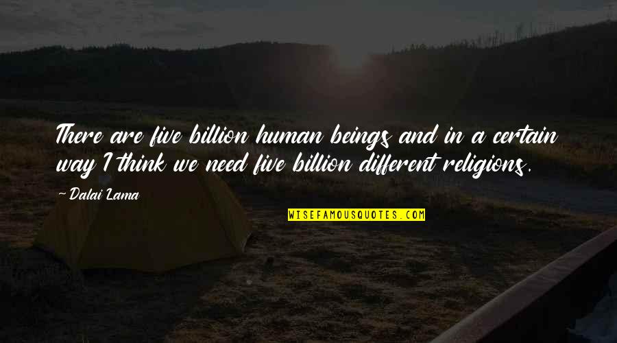 Personas Especiales Quotes By Dalai Lama: There are five billion human beings and in