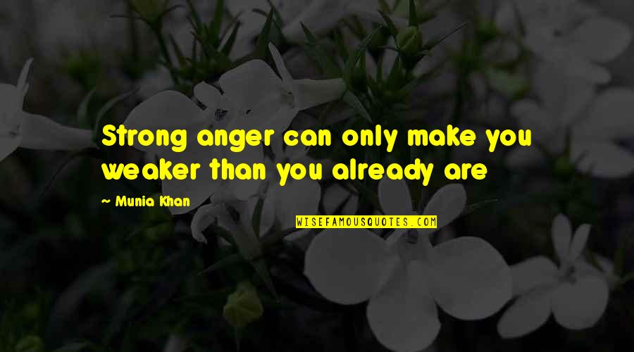Personas Especiales Quotes By Munia Khan: Strong anger can only make you weaker than