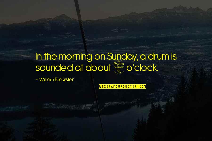 Personed Quotes By William Brewster: In the morning on Sunday, a drum is