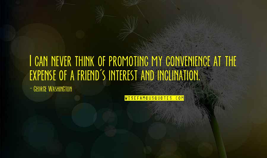 Personer Quotes By George Washington: I can never think of promoting my convenience