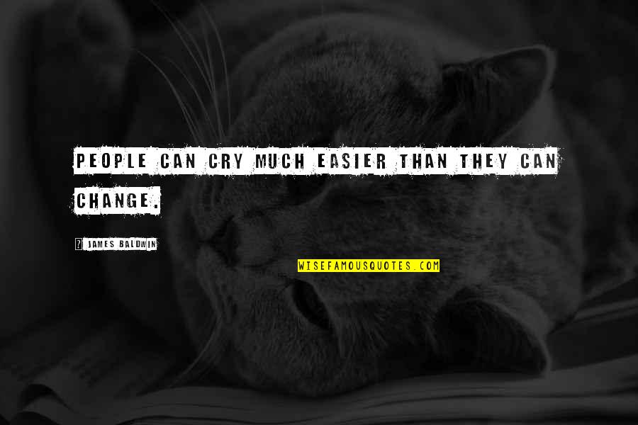 Personer Quotes By James Baldwin: People can cry much easier than they can