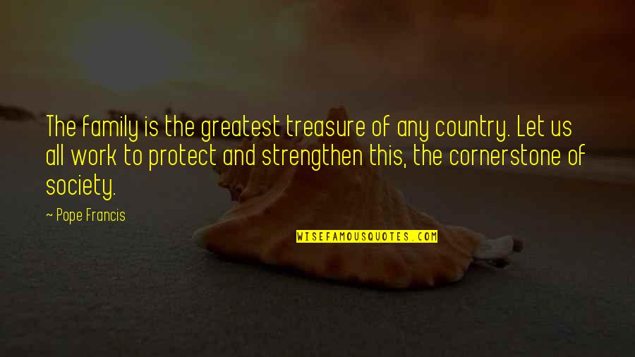 Personification Example Quotes By Pope Francis: The family is the greatest treasure of any Personification Example Quotes By Pope Francis: The family is the greatest treasure of any