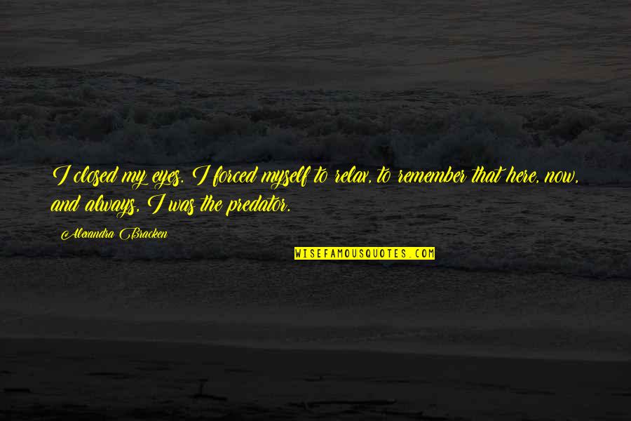 Personifications About School Quotes By Alexandra Bracken: I closed my eyes. I forced myself to Personifications About School Quotes By Alexandra Bracken: I closed my eyes. I forced myself to