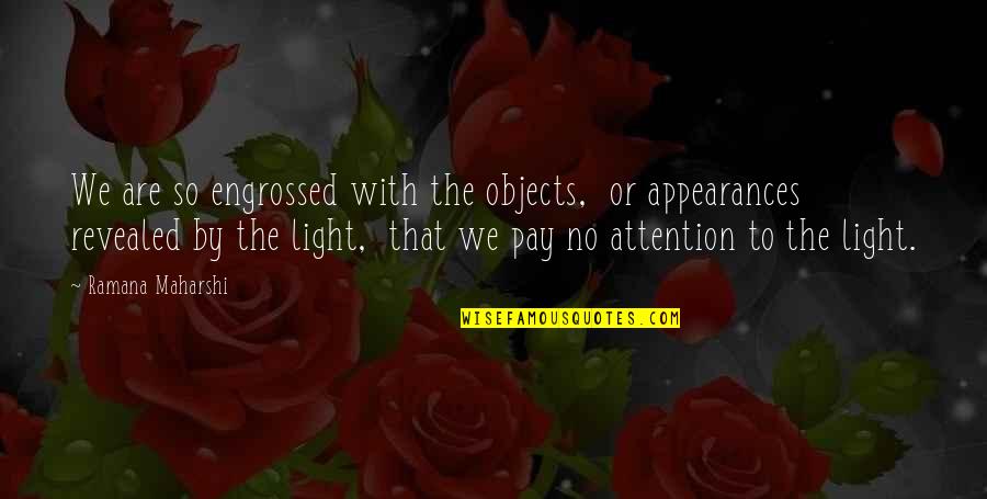 Personifications About School Quotes By Ramana Maharshi: We are so engrossed with the objects, or Personifications About School Quotes By Ramana Maharshi: We are so engrossed with the objects, or