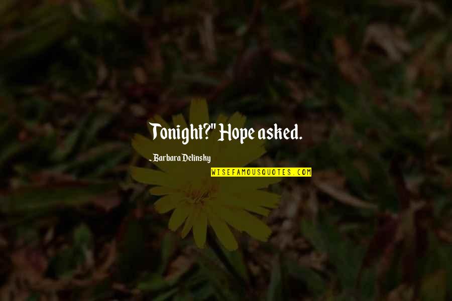 Personifications Quotes By Barbara Delinsky: Tonight?" Hope asked.