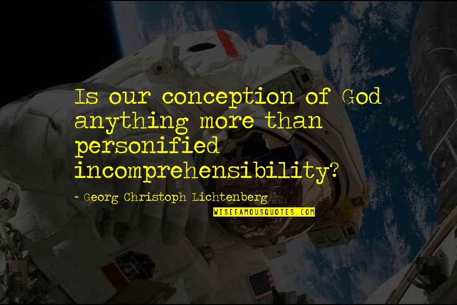 Personified Quotes By Georg Christoph Lichtenberg: Is our conception of God anything more than