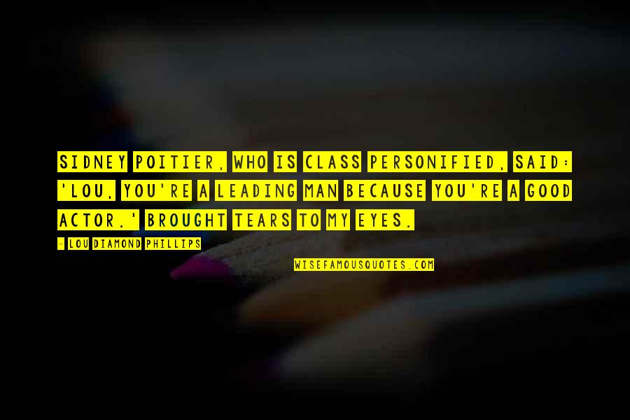 Personified Quotes By Lou Diamond Phillips: Sidney Poitier, who is class personified, said: 'Lou,