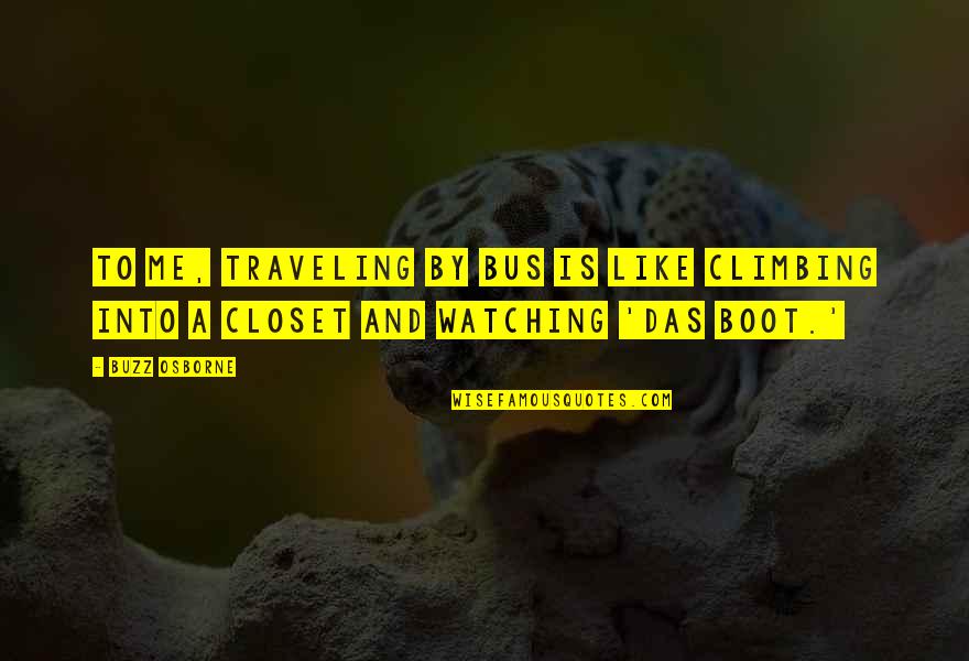 Personifies Warner Quotes By Buzz Osborne: To me, traveling by bus is like climbing