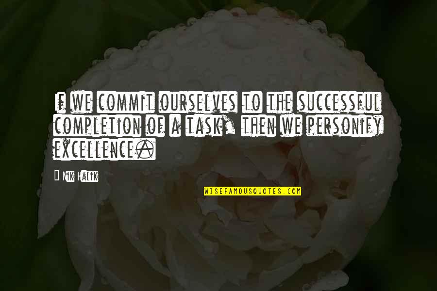 Personify Quotes By Nik Halik: If we commit ourselves to the successful completion
