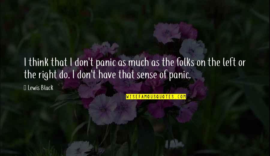 Personnage Harry Quotes By Lewis Black: I think that I don't panic as much