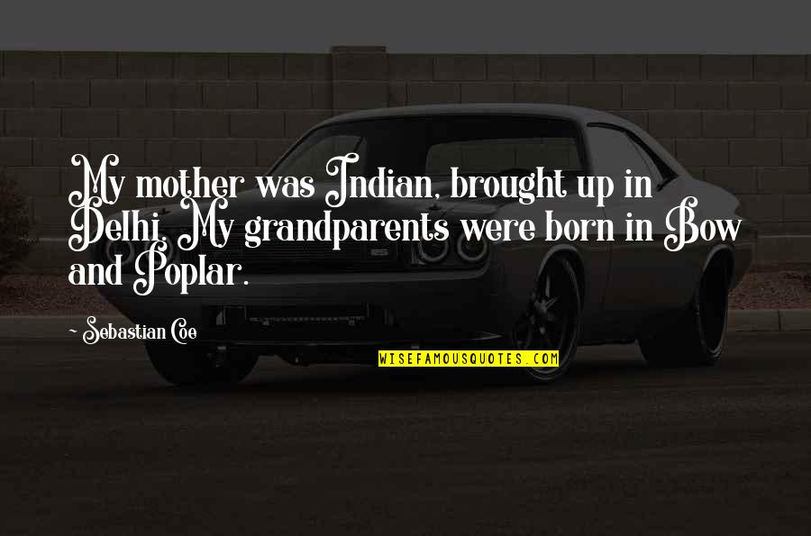 Personnage Minecraft Quotes By Sebastian Coe: My mother was Indian, brought up in Delhi. Personnage Minecraft Quotes By Sebastian Coe: My mother was Indian, brought up in Delhi.
