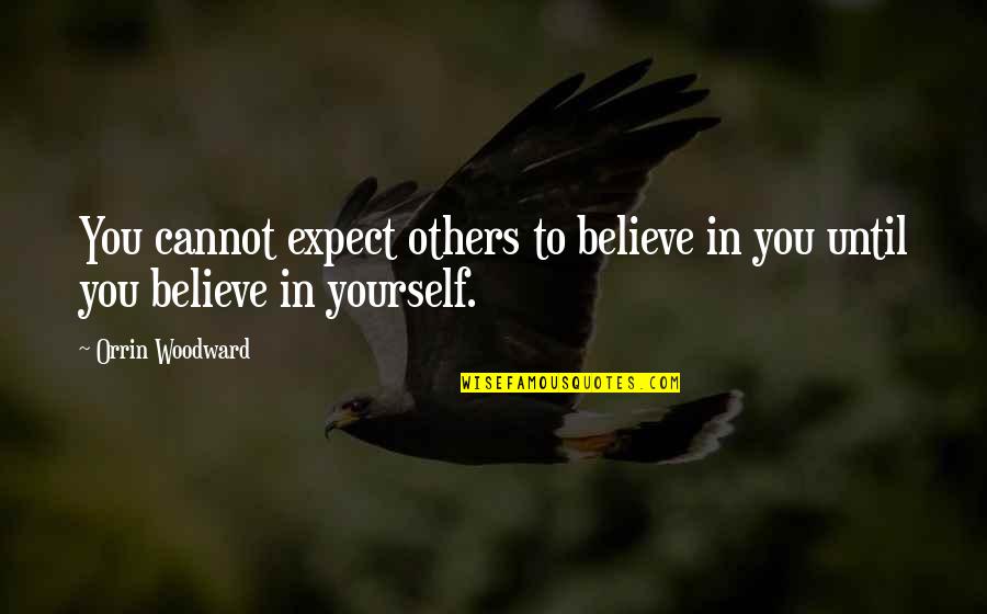 Personnalite Protagoniste Quotes By Orrin Woodward: You cannot expect others to believe in you