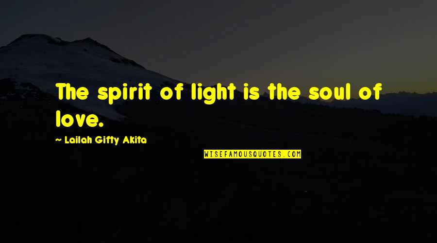 Personnel Administration Quotes By Lailah Gifty Akita: The spirit of light is the soul of