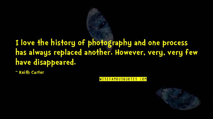 Personnes Disease Quotes By Keith Carter: I love the history of photography and one