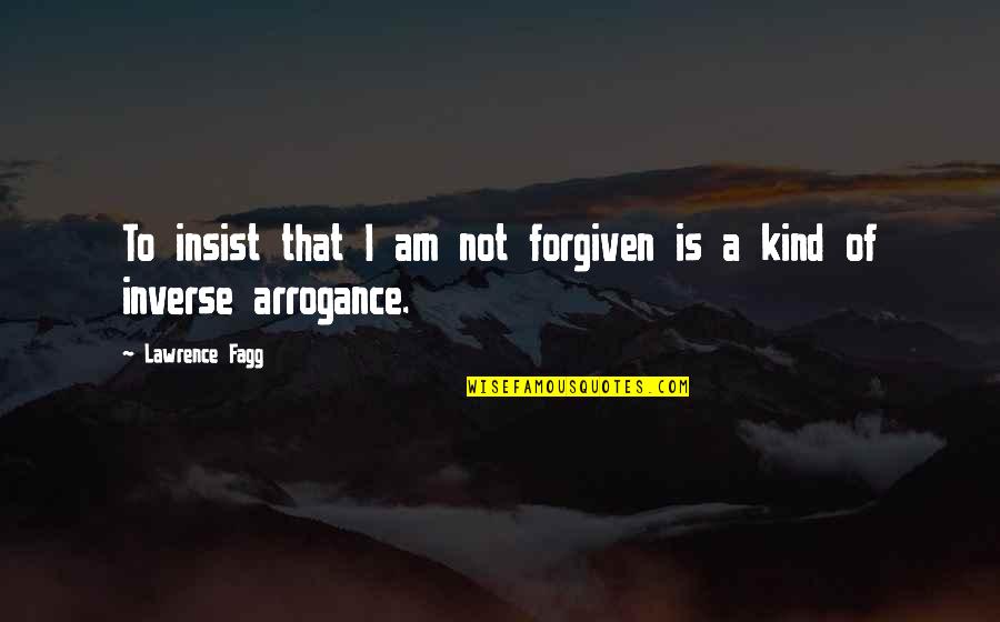 Personnes Disease Quotes By Lawrence Fagg: To insist that I am not forgiven is
