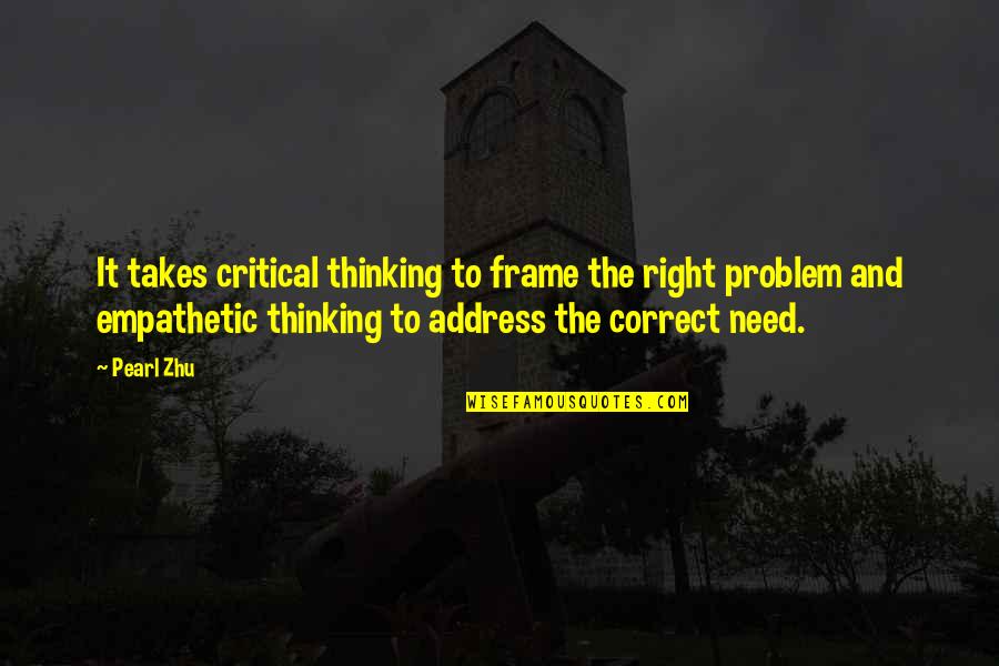Personnes Disease Quotes By Pearl Zhu: It takes critical thinking to frame the right