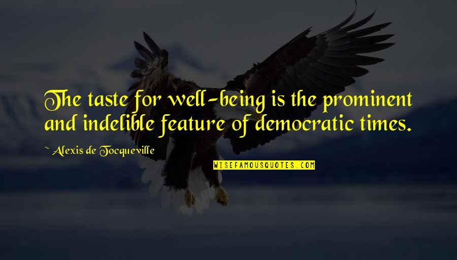 Persono Quotes By Alexis De Tocqueville: The taste for well-being is the prominent and