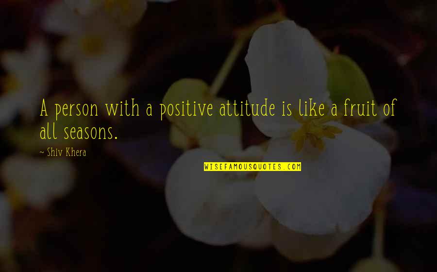 Persons Attitude Quotes By Shiv Khera: A person with a positive attitude is like