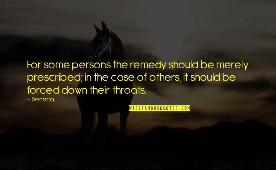 Persons Case Quotes By Seneca.: For some persons the remedy should be merely