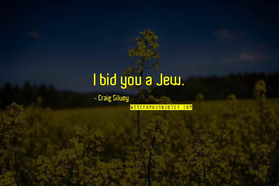 Persons Change Quotes By Craig Silvey: I bid you a Jew. Persons Change Quotes By Craig Silvey: I bid you a Jew.