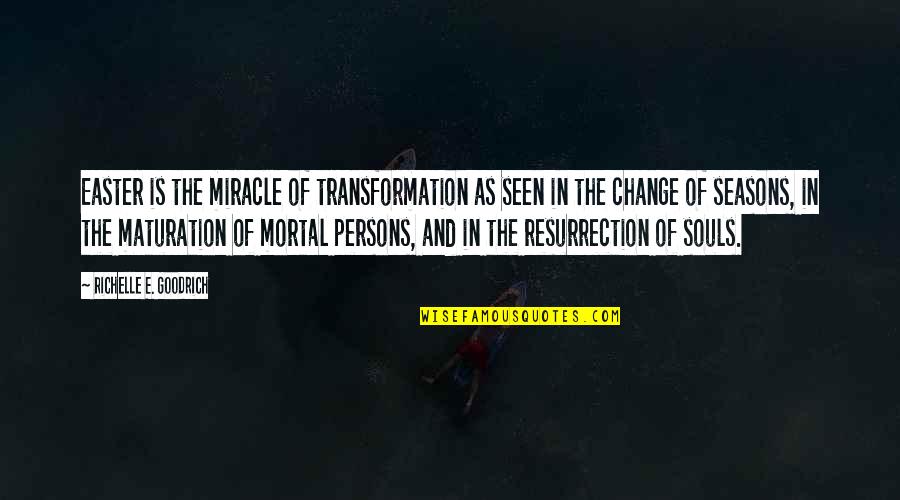 Persons Change Quotes By Richelle E. Goodrich: Easter is the miracle of transformation as seen Persons Change Quotes By Richelle E. Goodrich: Easter is the miracle of transformation as seen