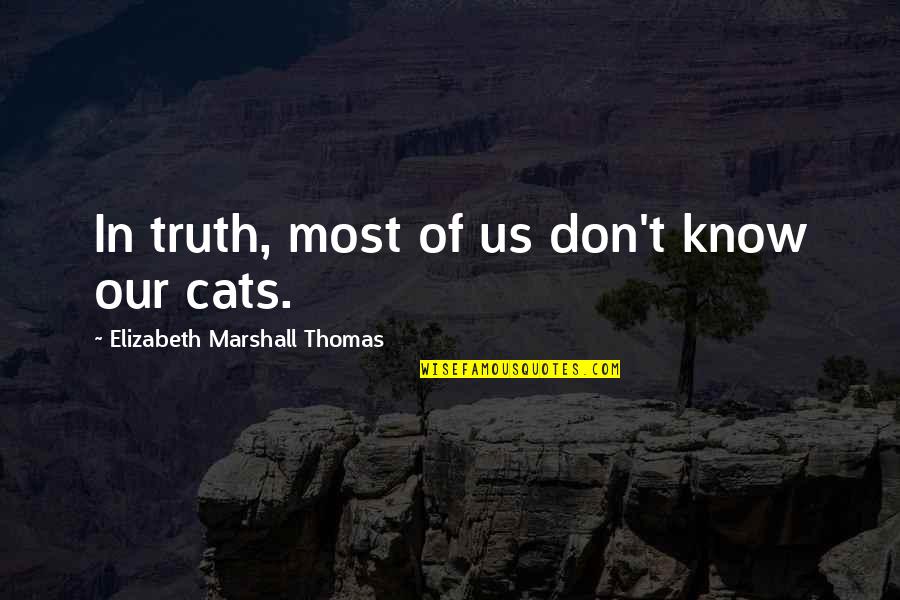 Persons That Judge Quotes By Elizabeth Marshall Thomas: In truth, most of us don't know our