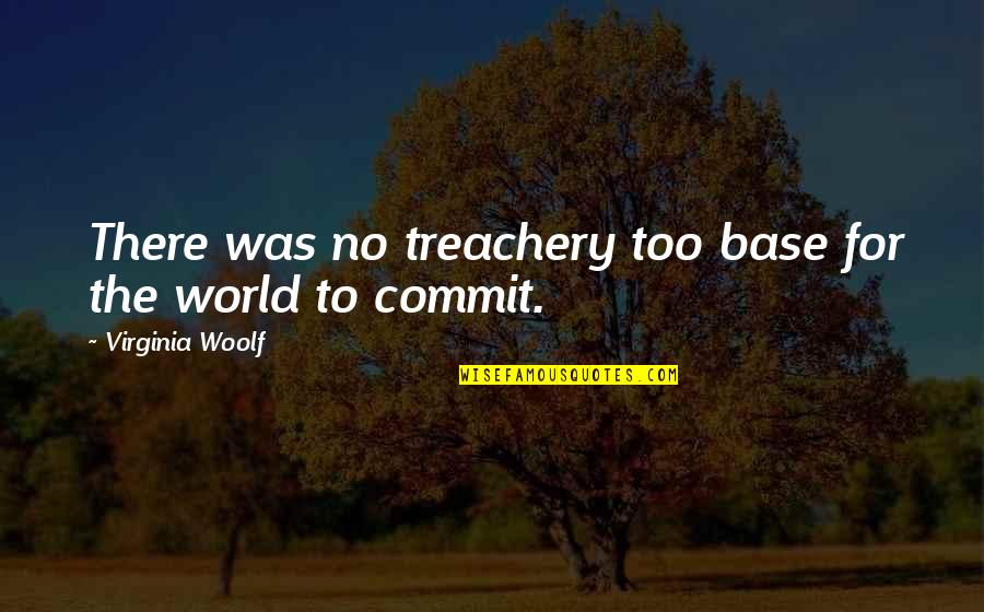 Persons With Disabilities Quotes By Virginia Woolf: There was no treachery too base for the