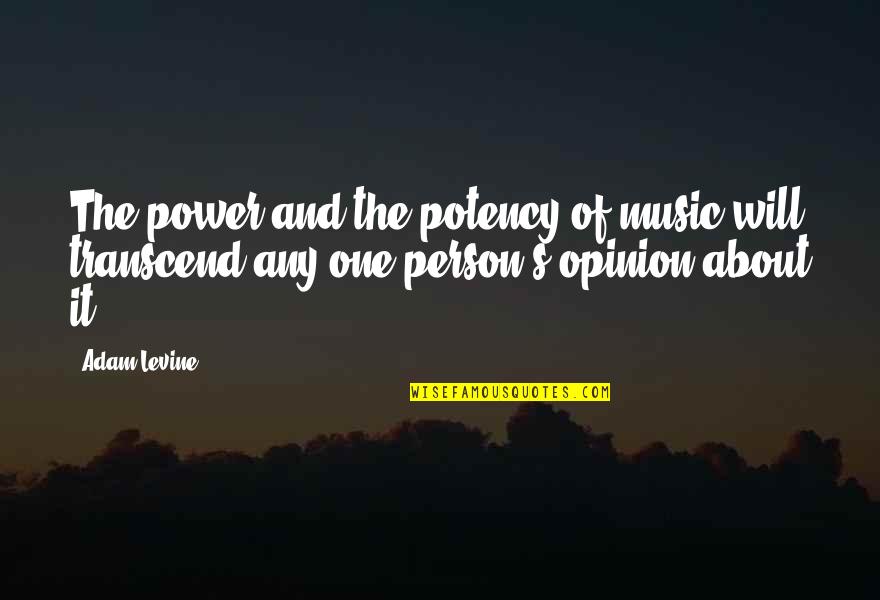 Persons's Quotes By Adam Levine: The power and the potency of music will