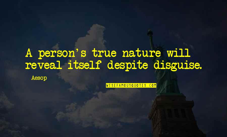 Persons's Quotes By Aesop: A person's true nature will reveal itself despite
