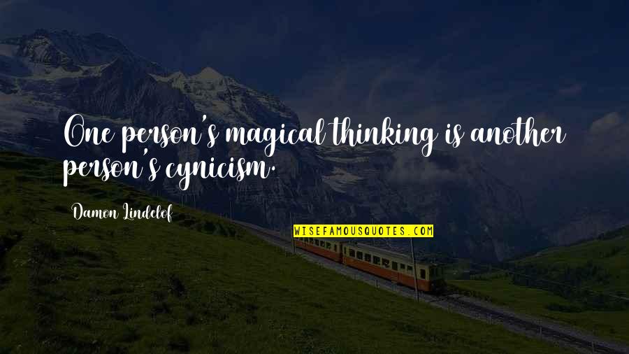 Persons's Quotes By Damon Lindelof: One person's magical thinking is another person's cynicism.