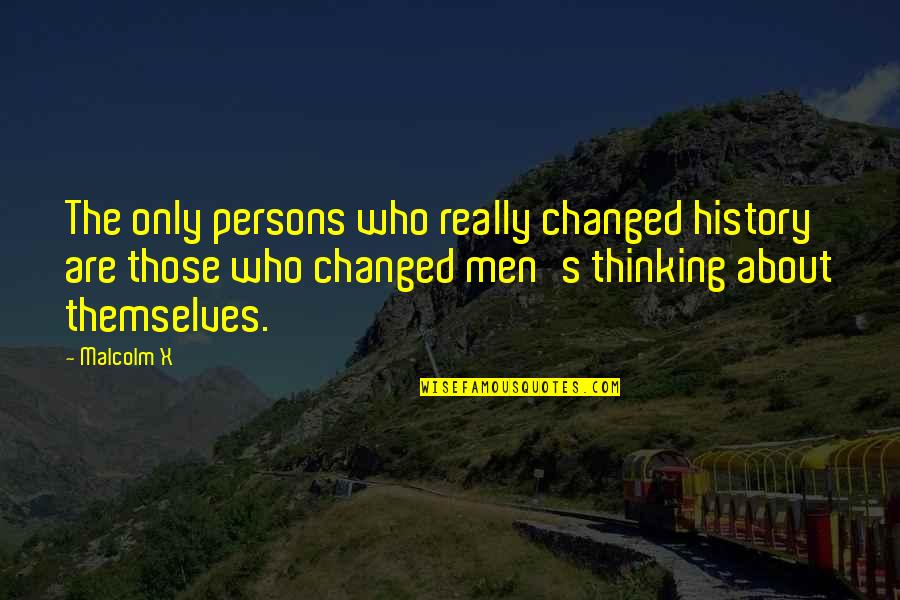 Persons's Quotes By Malcolm X: The only persons who really changed history are