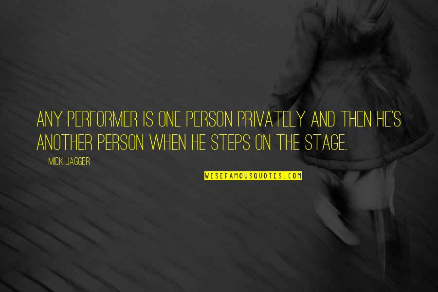 Persons's Quotes By Mick Jagger: Any performer is one person privately and then