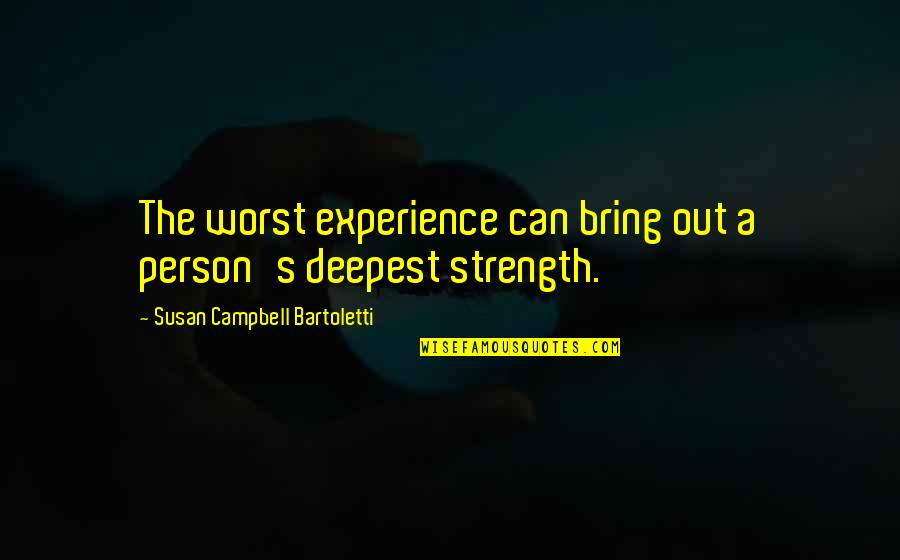 Persons's Quotes By Susan Campbell Bartoletti: The worst experience can bring out a person's