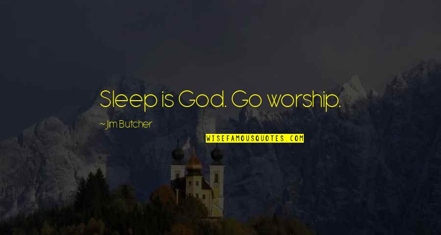 Personwerawerk Quotes By Jim Butcher: Sleep is God. Go worship.