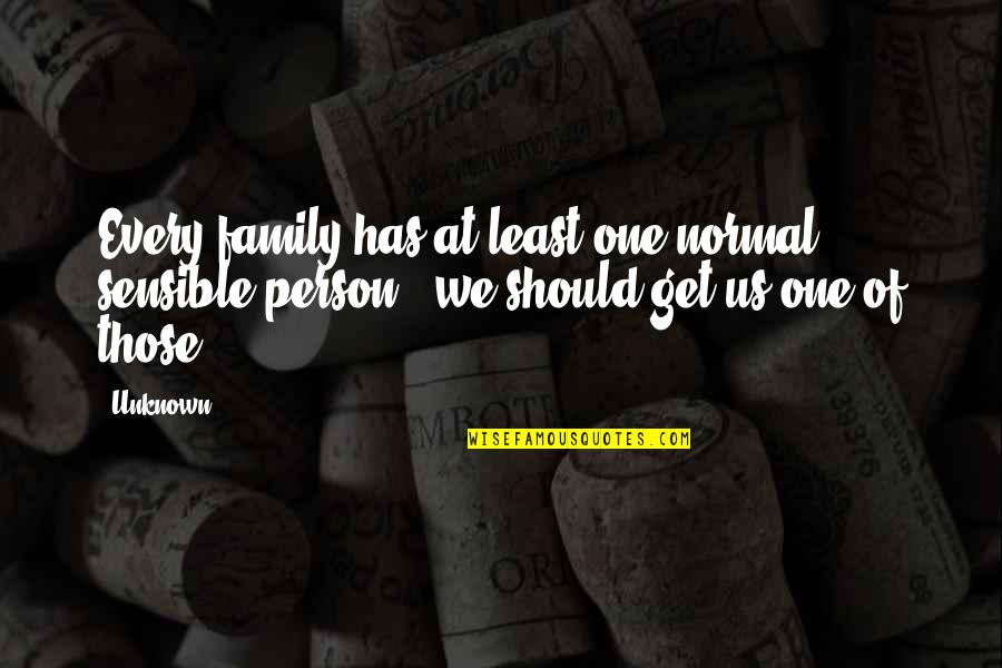 Persoonlijke Ontwikkeling Quotes By Unknown: Every family has at least one normal, sensible