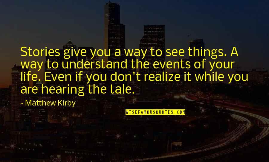 Persoonsbeschrijving Quotes By Matthew Kirby: Stories give you a way to see things. Persoonsbeschrijving Quotes By Matthew Kirby: Stories give you a way to see things.