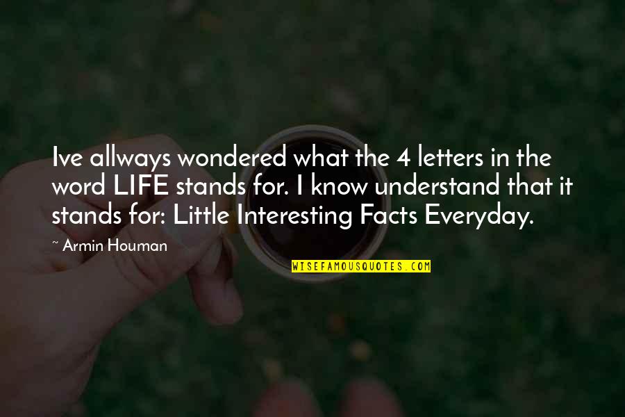Perspection Quotes By Armin Houman: Ive allways wondered what the 4 letters in