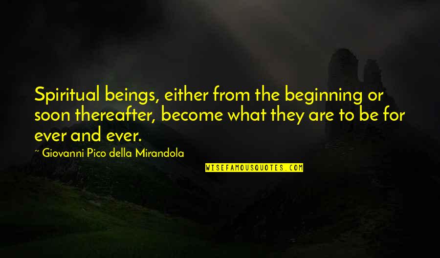 Perspection Quotes By Giovanni Pico Della Mirandola: Spiritual beings, either from the beginning or soon Perspection Quotes By Giovanni Pico Della Mirandola: Spiritual beings, either from the beginning or soon