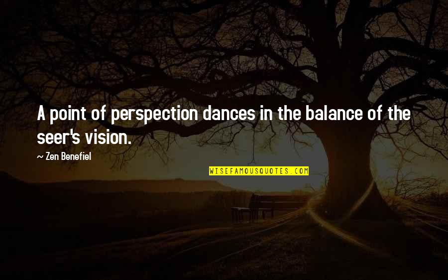 Perspection Quotes By Zen Benefiel: A point of perspection dances in the balance