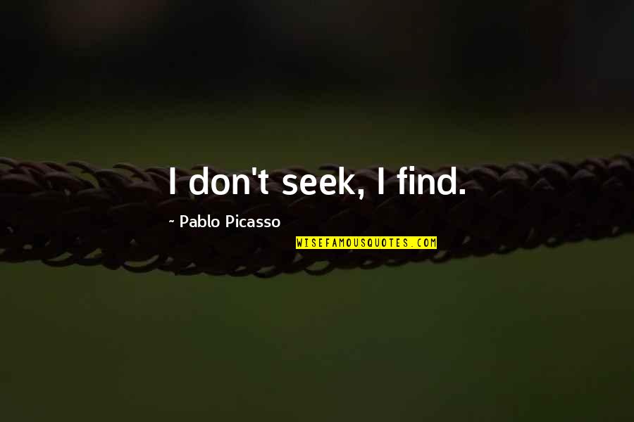 Perspectiva Quotes By Pablo Picasso: I don't seek, I find.