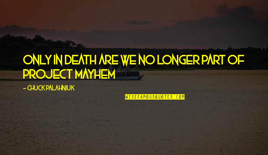 Perspectival Anamorphosis Quotes By Chuck Palahniuk: Only in death are we no longer part Perspectival Anamorphosis Quotes By Chuck Palahniuk: Only in death are we no longer part