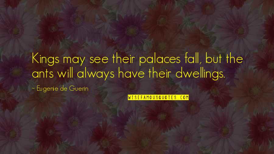 Perspectivalism Quotes By Eugenie De Guerin: Kings may see their palaces fall, but the